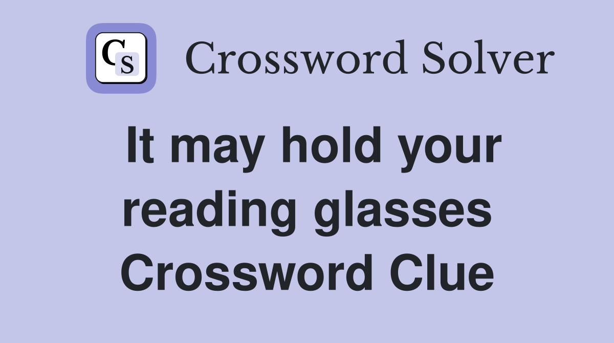 It may hold your reading glasses Crossword Clue