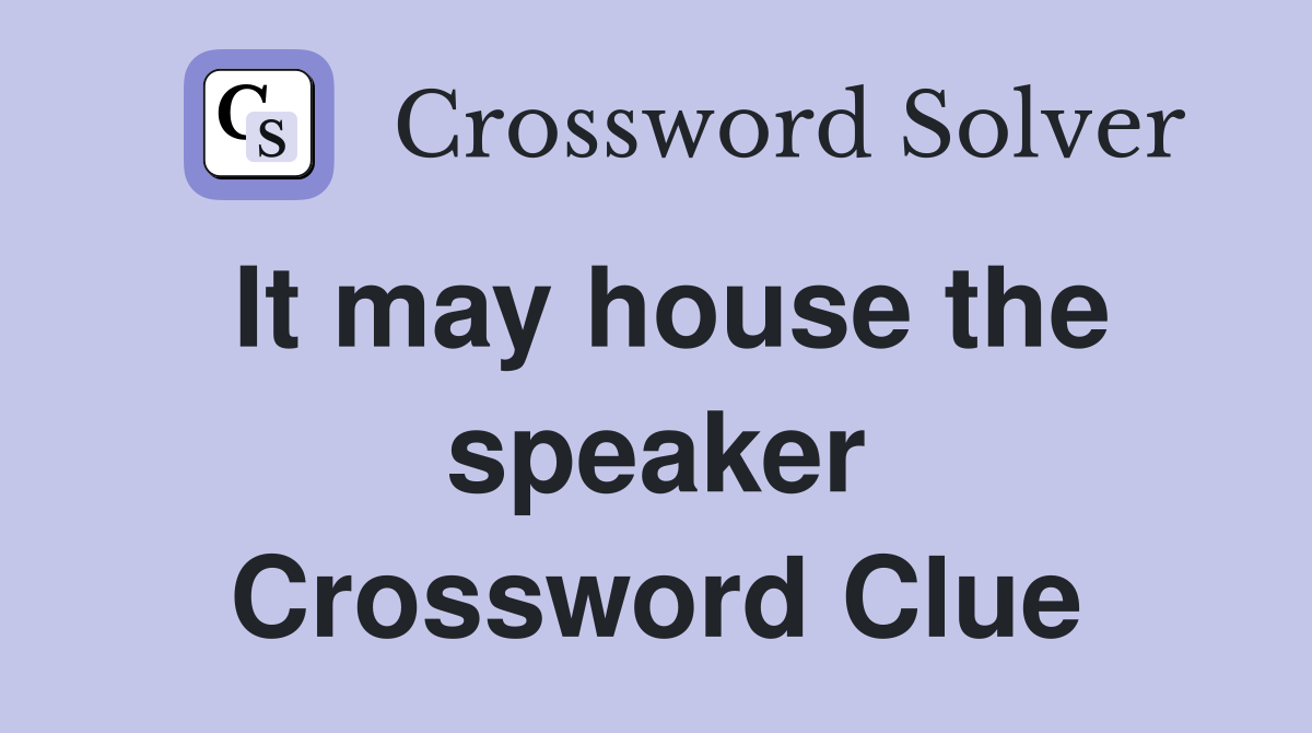 It may house the speaker Crossword Clue