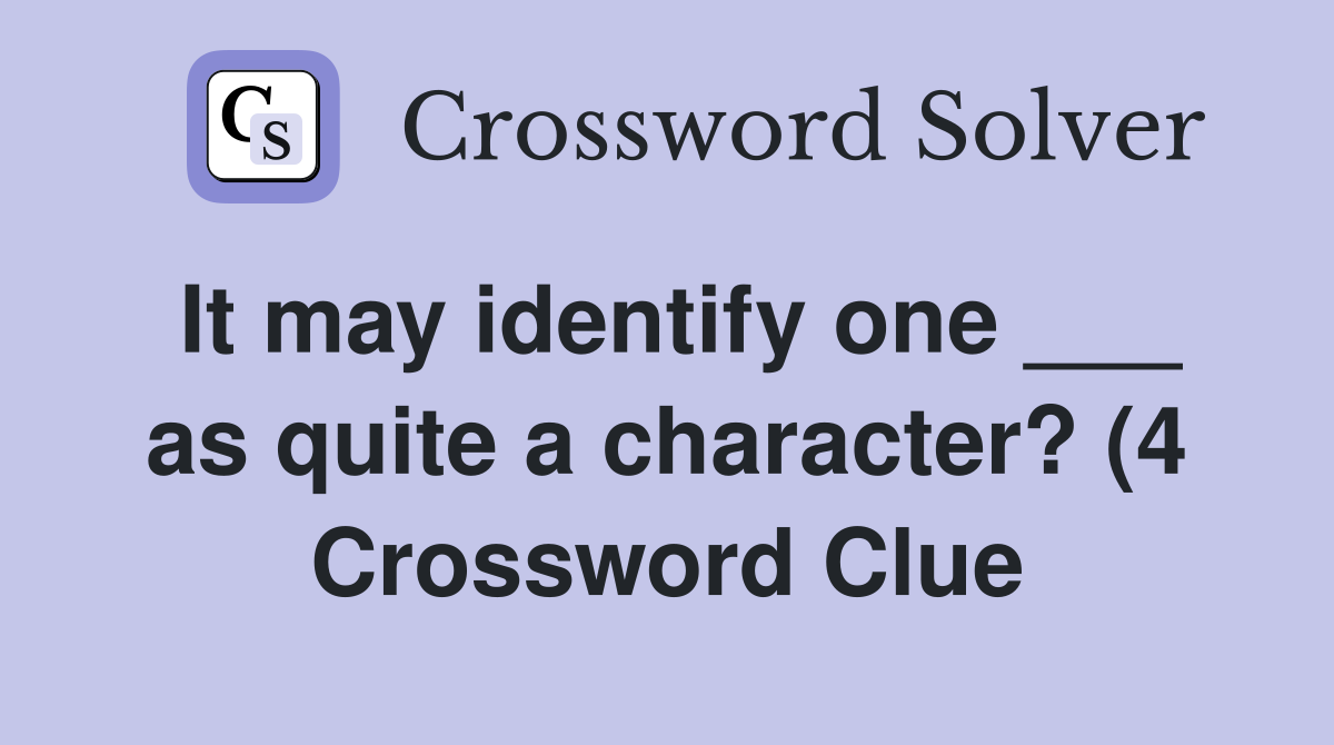 It may identify one as quite a character? (4) Crossword Clue It may identify one as quite a character? (4) Crossword Clue