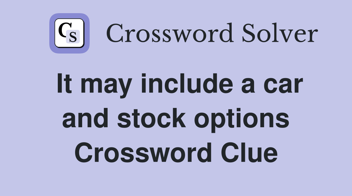 It may include a car and stock options Crossword Clue