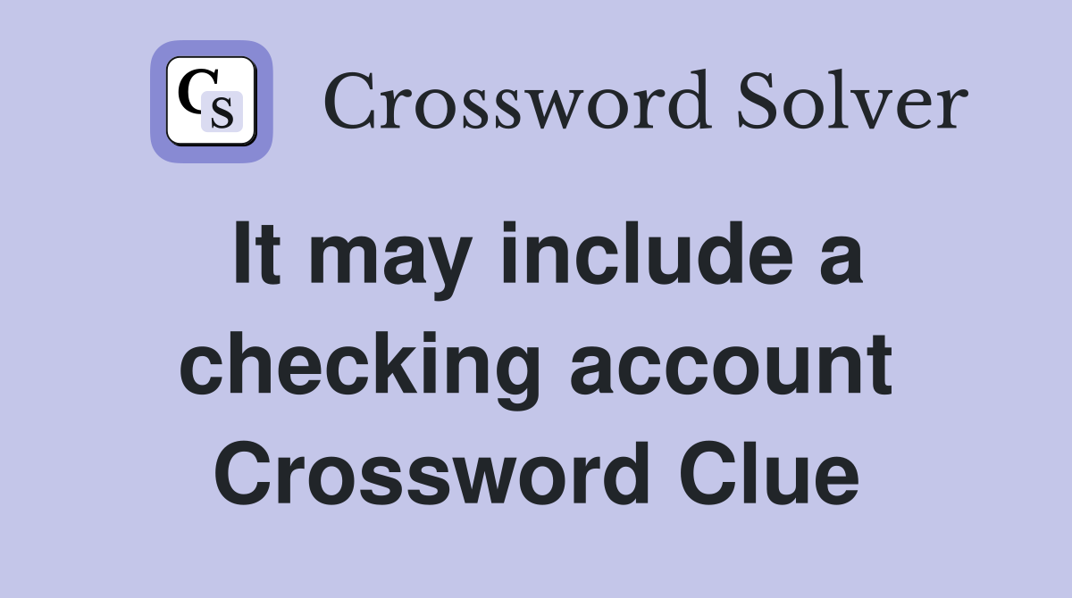 It may include a checking account Crossword Clue