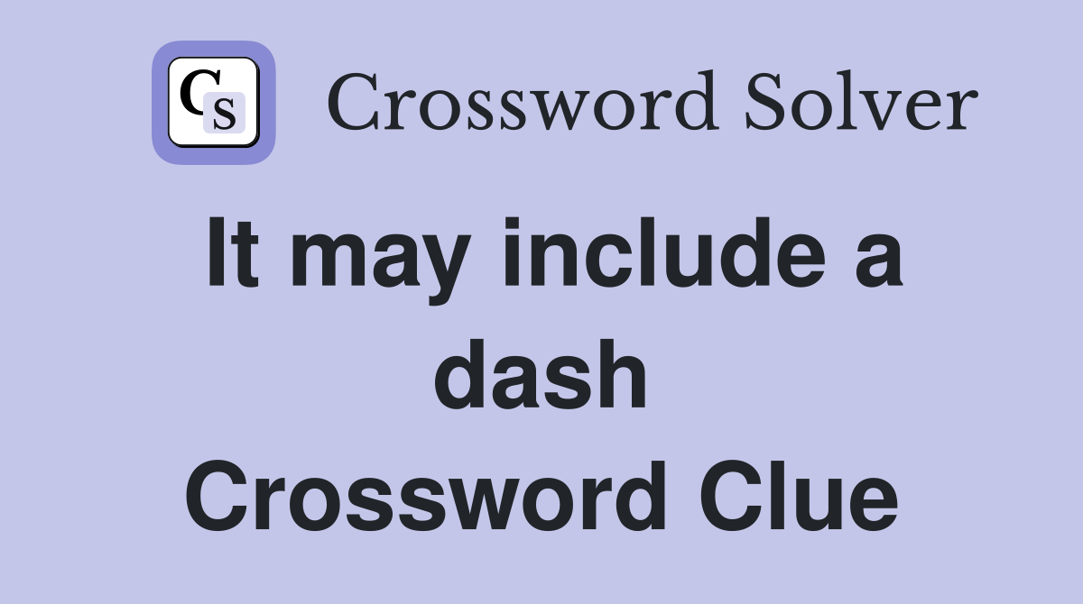 It may include a dash Crossword Clue