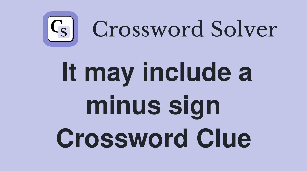 It may include a minus sign Crossword Clue