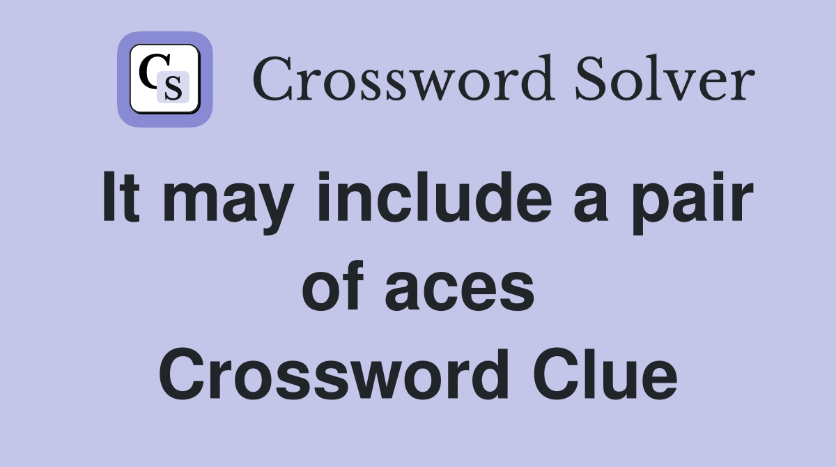 It may include a pair of aces Crossword Clue