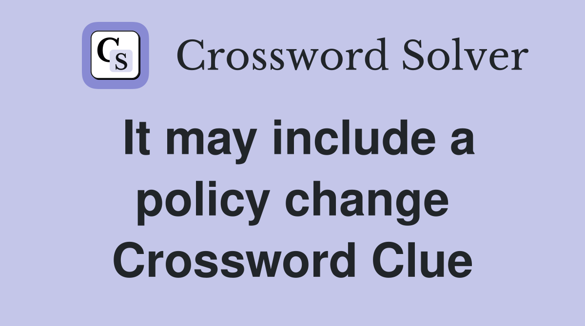 It may include a policy change Crossword Clue