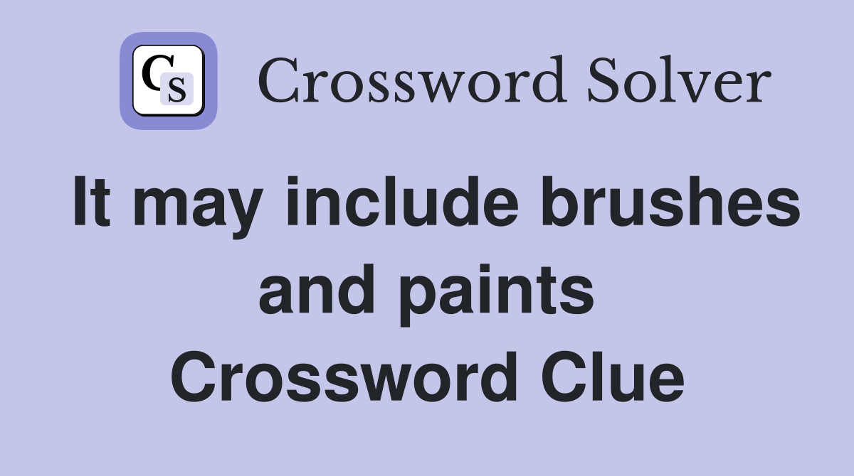 It may include brushes and paints Crossword Clue