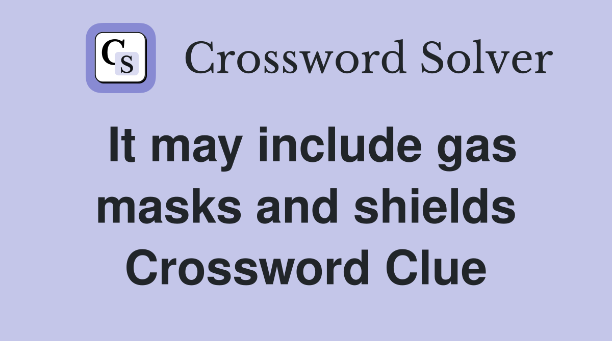 It may include gas masks and shields Crossword Clue