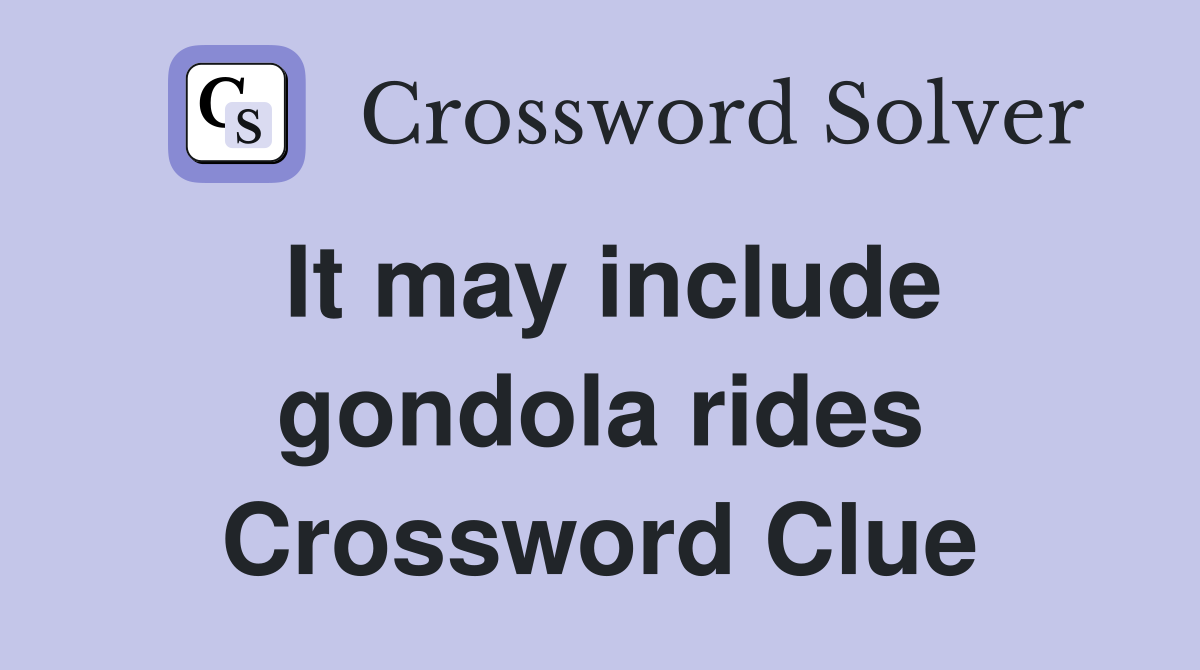It may include gondola rides Crossword Clue