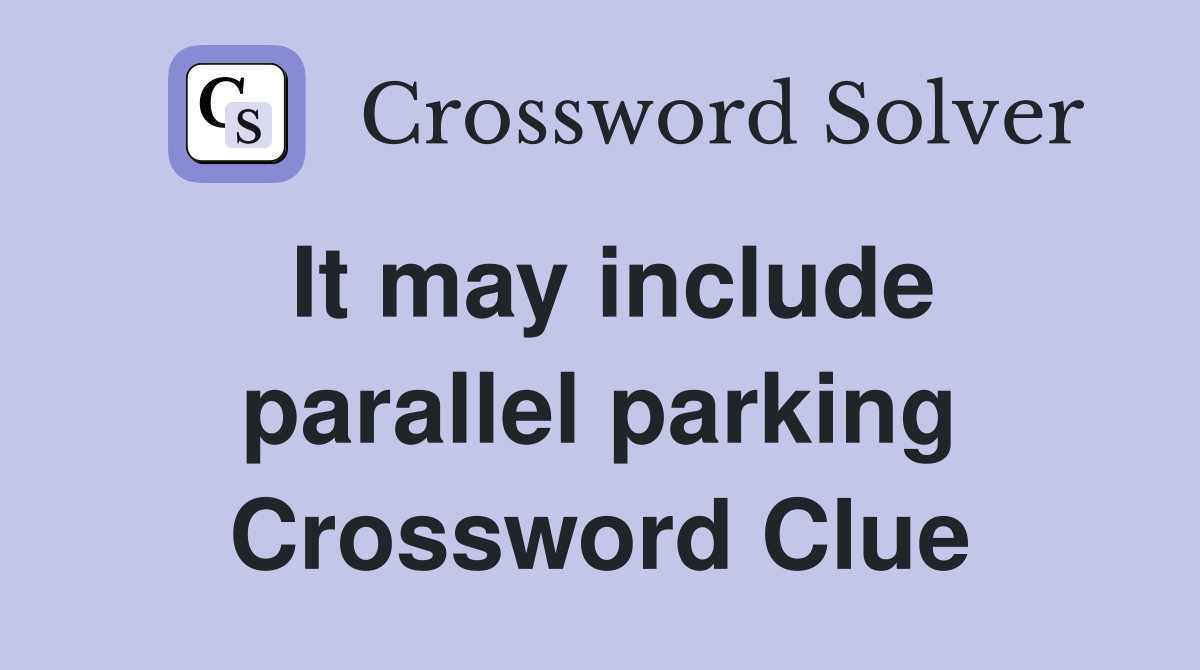 It may include parallel parking Crossword Clue