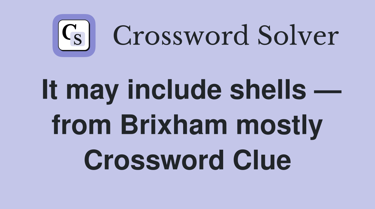It may include shells — from Brixham mostly Crossword Clue