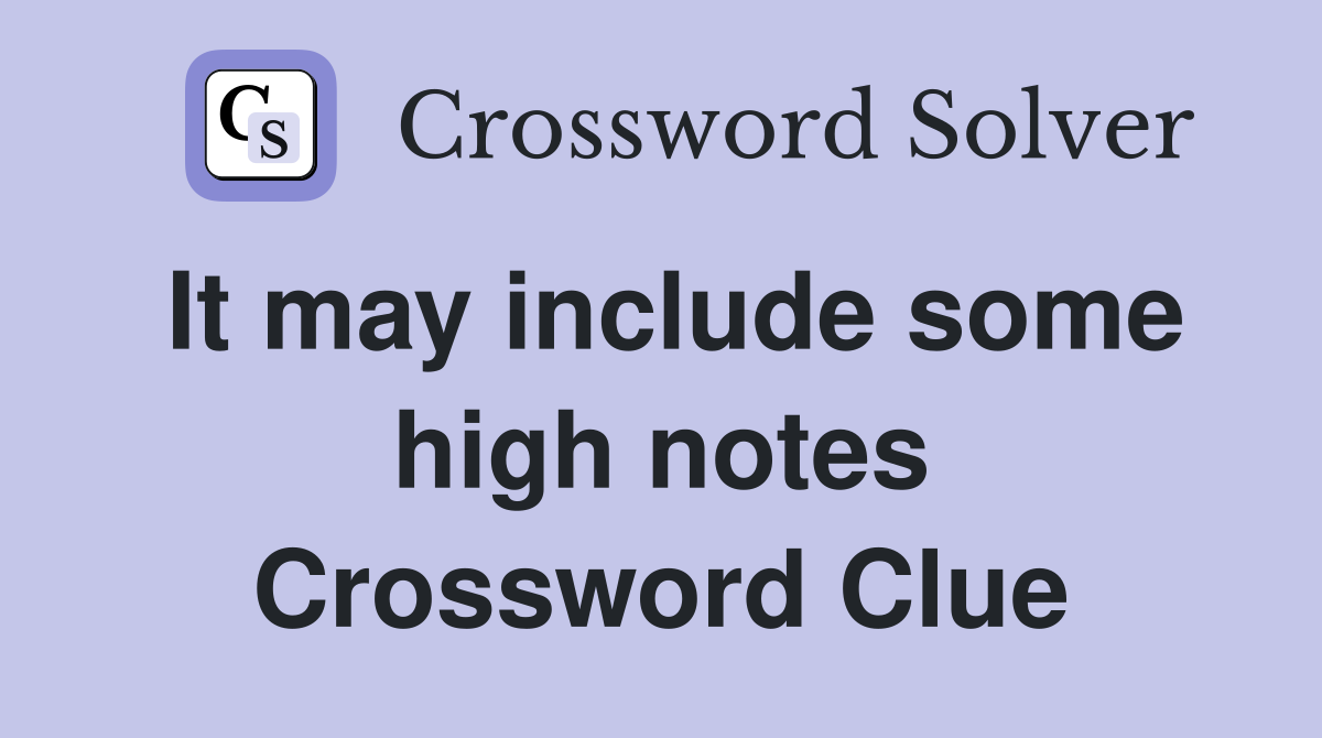 It may include some high notes Crossword Clue