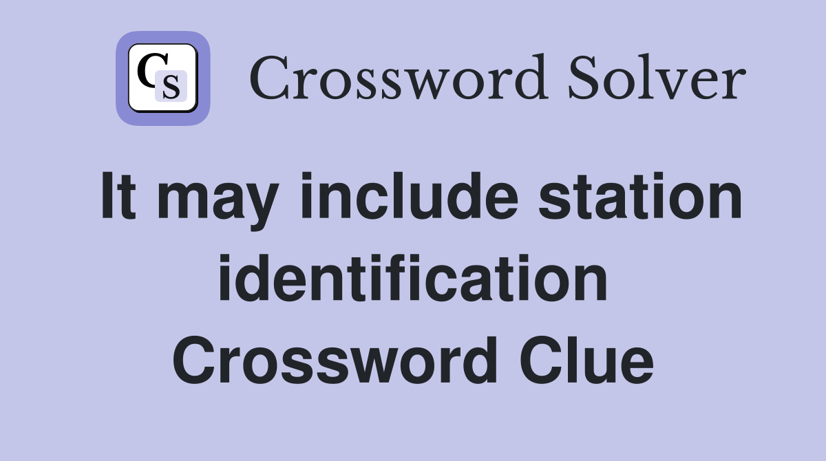 It may include station identification Crossword Clue