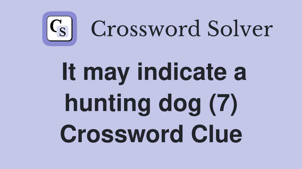 It may indicate a hunting dog (7) Crossword Clue