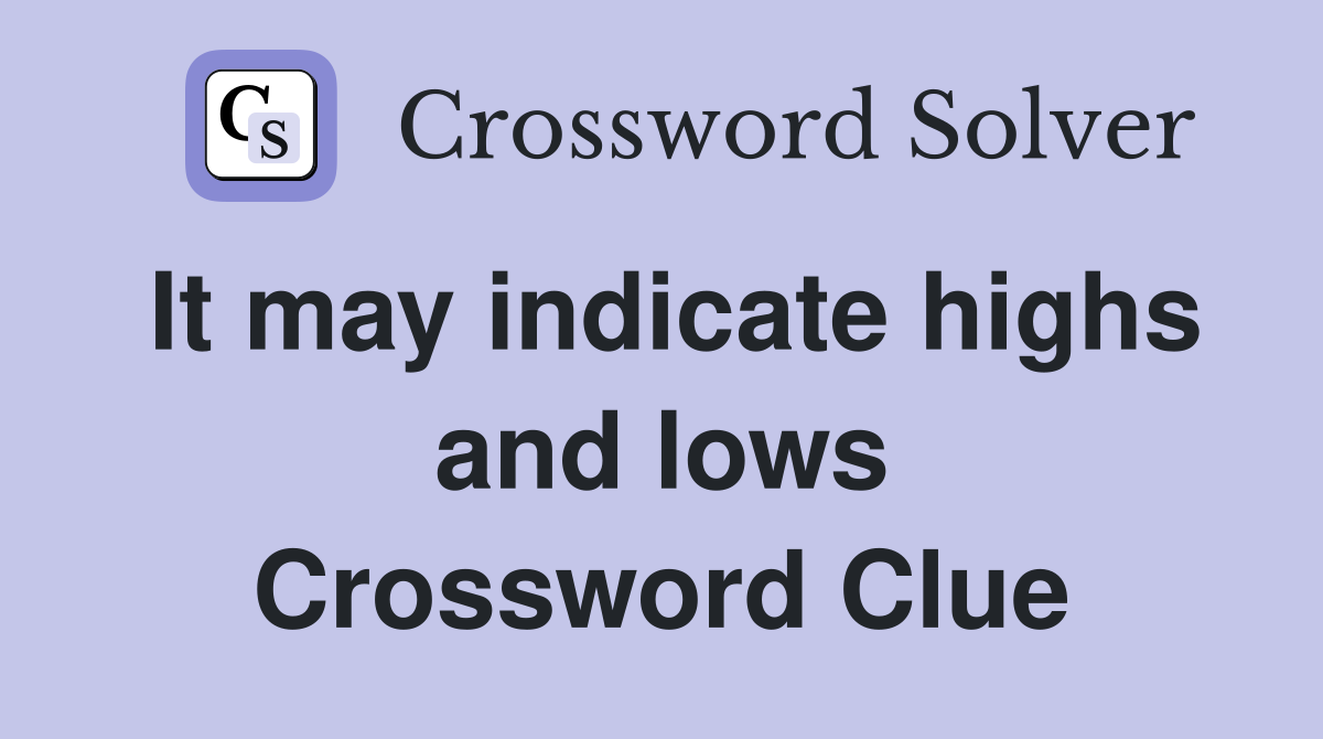 It may indicate highs and lows Crossword Clue