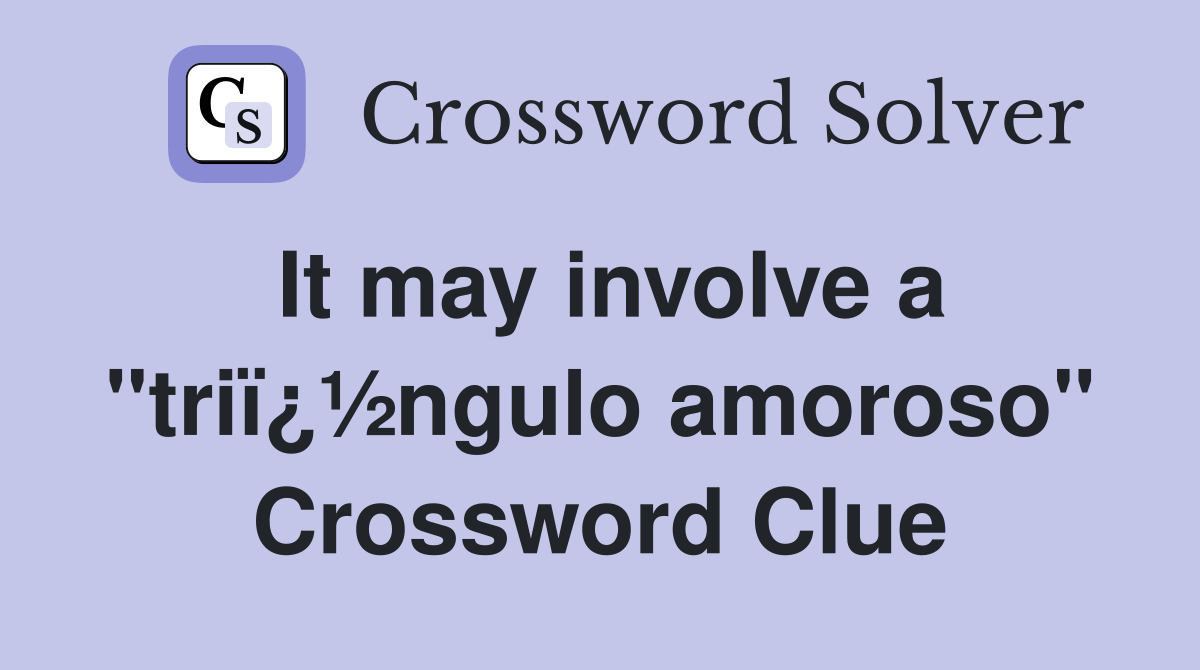 It may involve a "triï¿½ngulo amoroso" Crossword Clue
