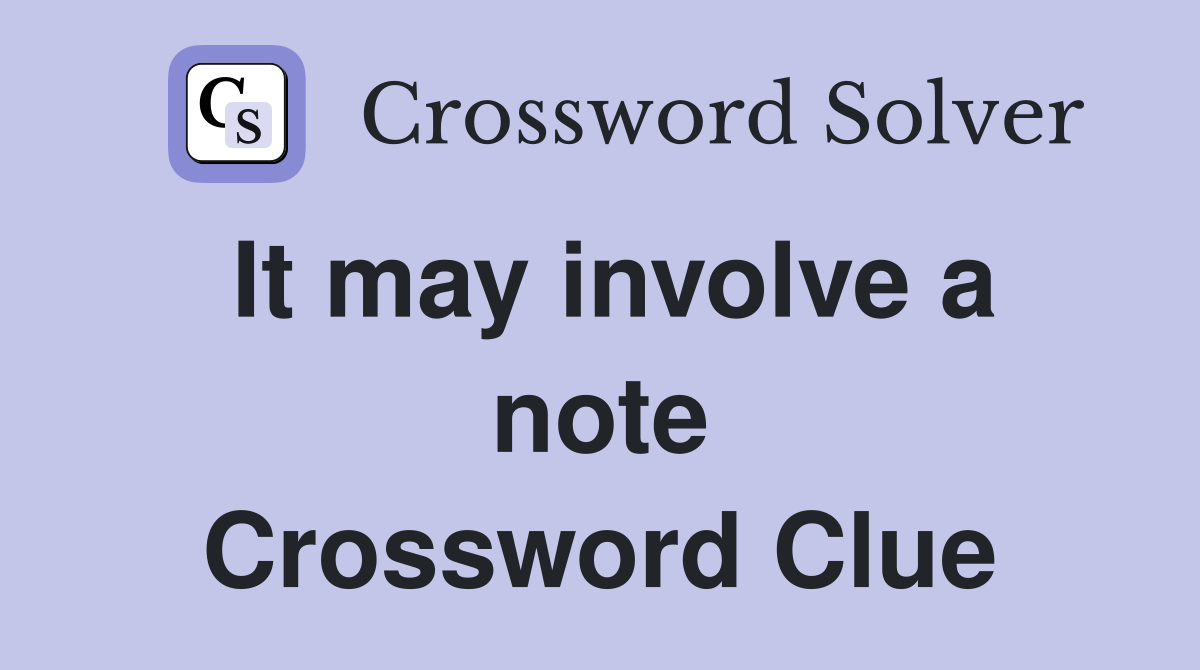 It may involve a note Crossword Clue