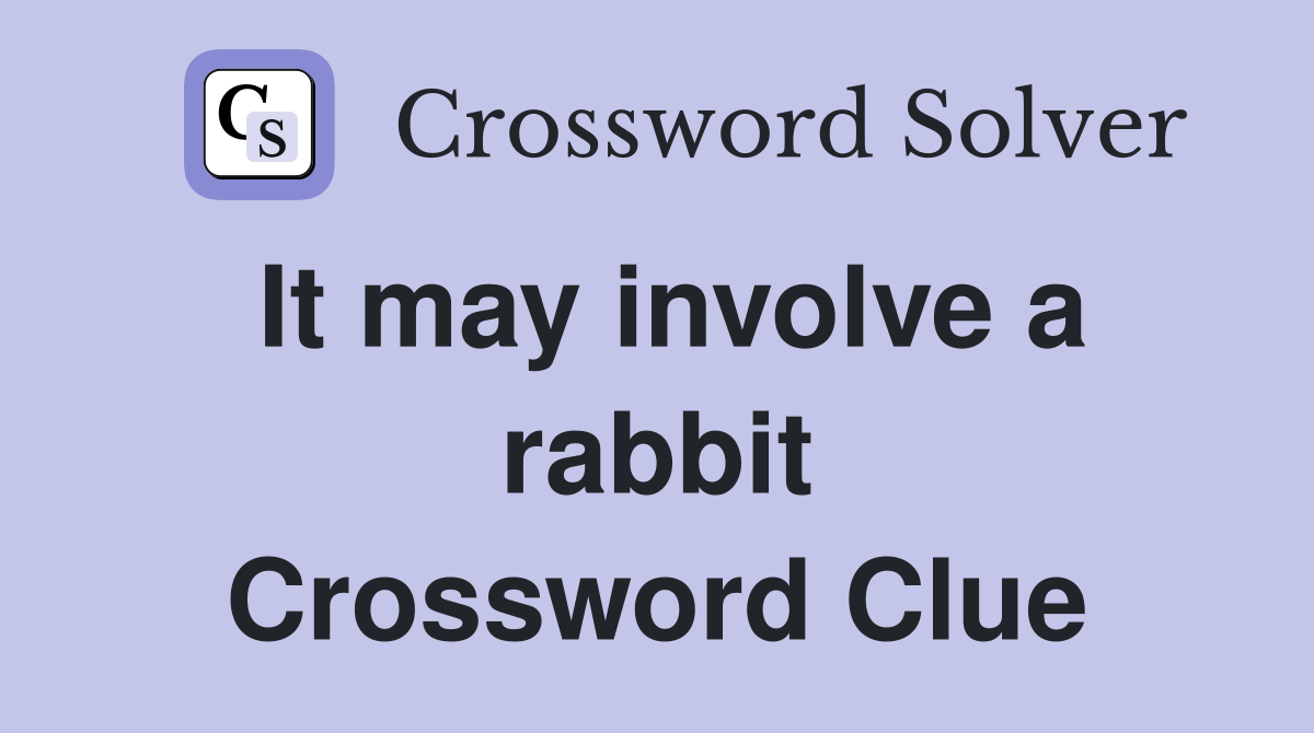 It may involve a rabbit Crossword Clue