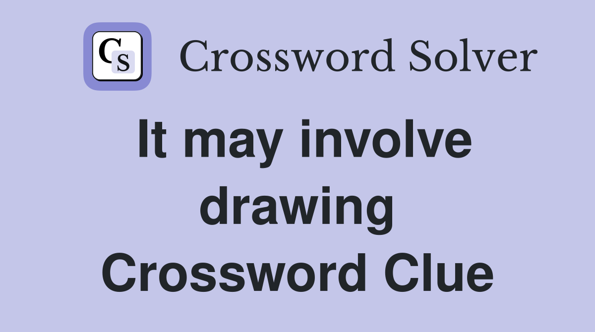 It may involve drawing Crossword Clue