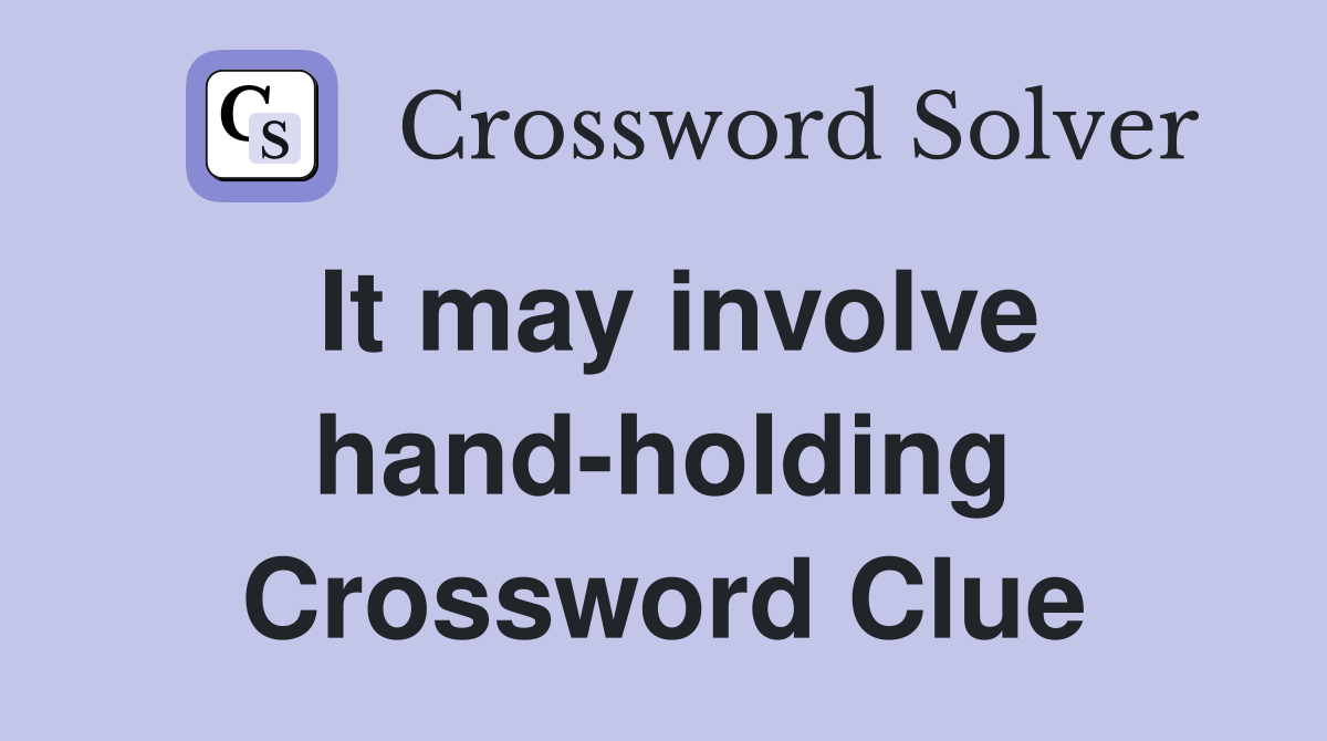 It may involve hand-holding Crossword Clue