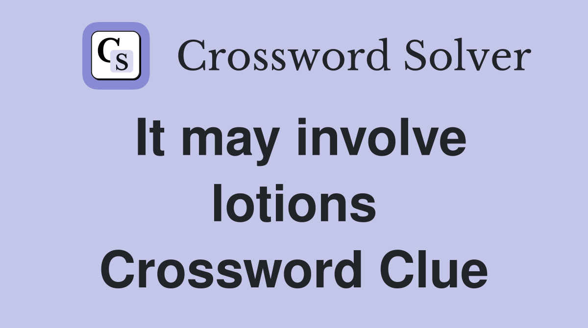 It may involve lotions Crossword Clue