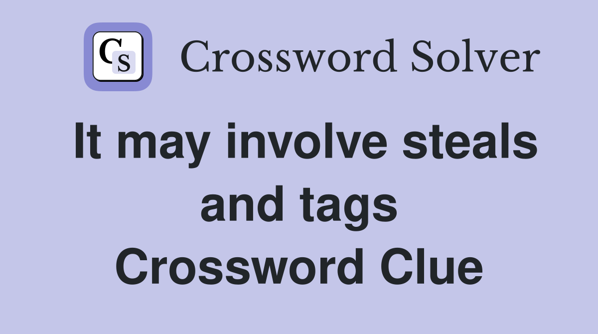 It may involve steals and tags Crossword Clue