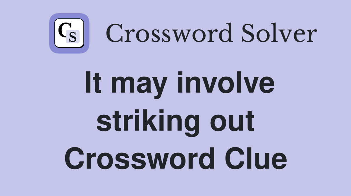 It may involve striking out Crossword Clue