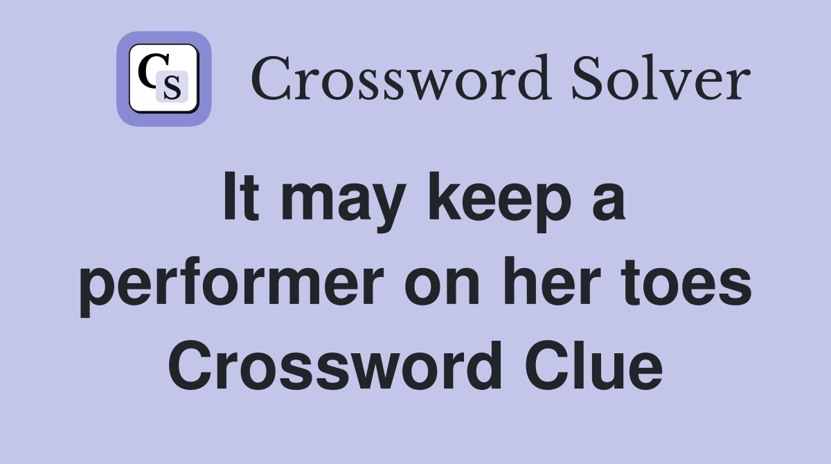 It may keep a performer on her toes Crossword Clue