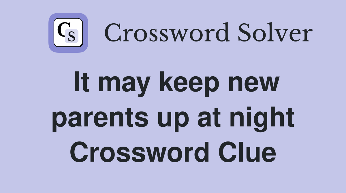 It may keep new parents up at night Crossword Clue