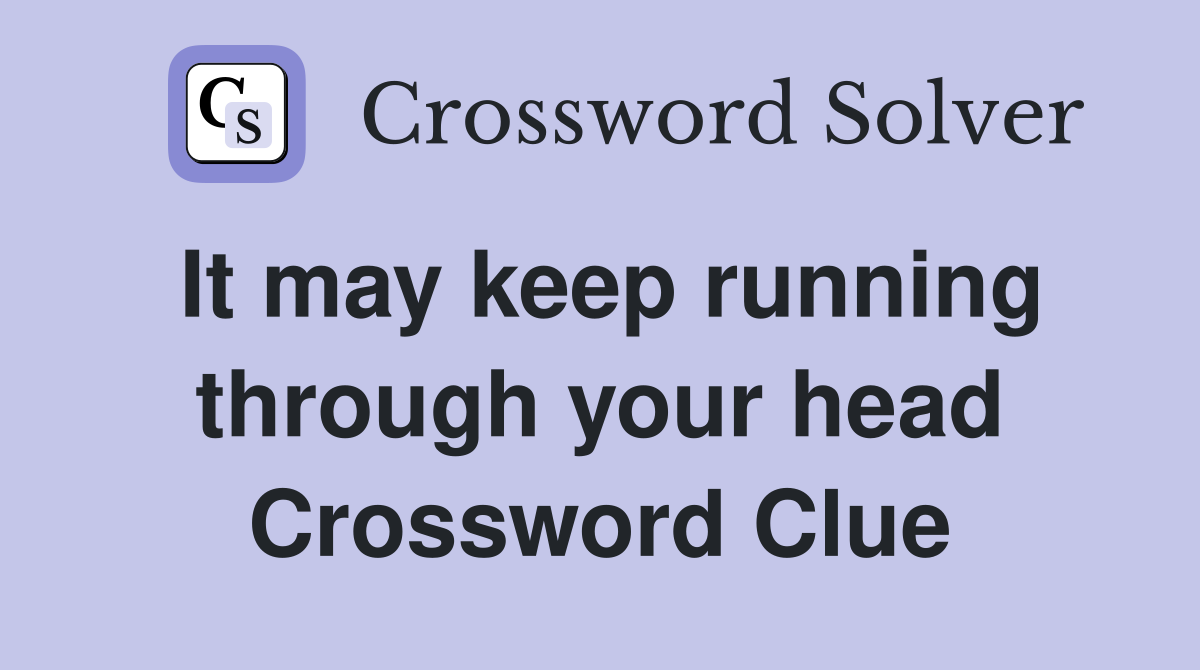 It may keep running through your head Crossword Clue