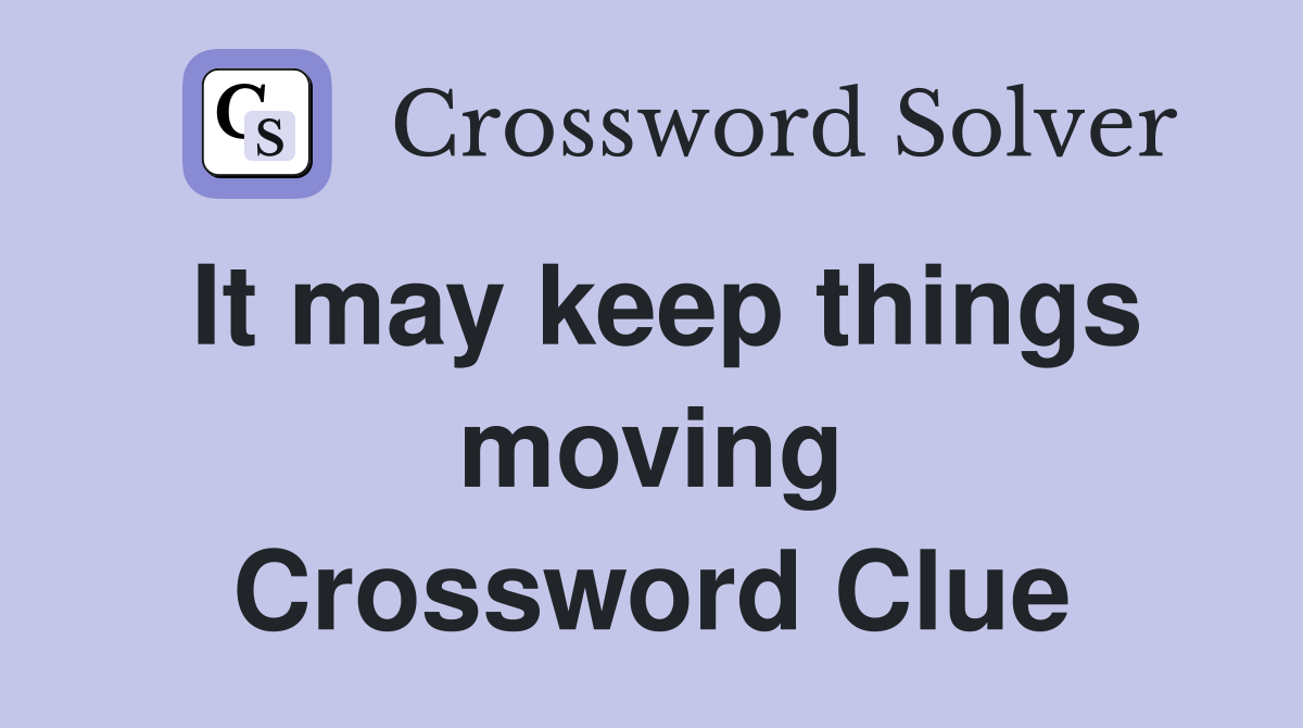 It may keep things moving Crossword Clue