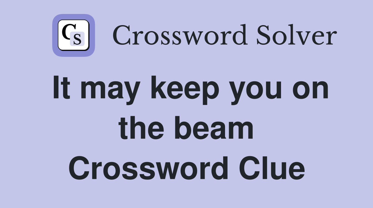 It may keep you on the beam Crossword Clue