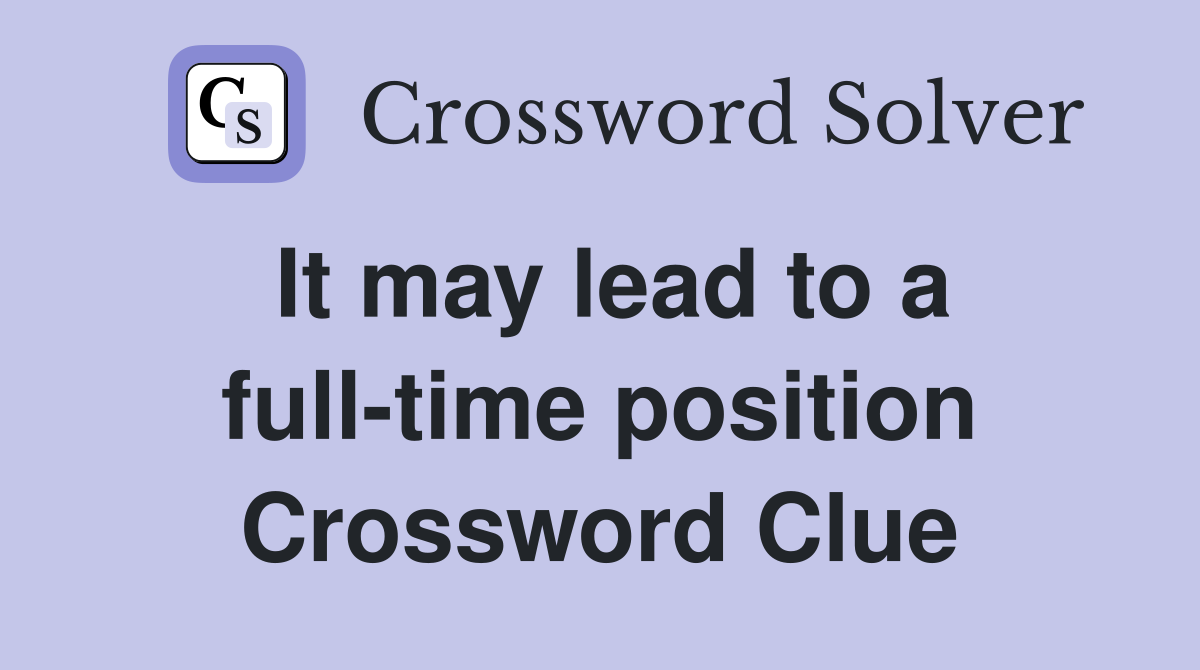 It may lead to a full-time position Crossword Clue