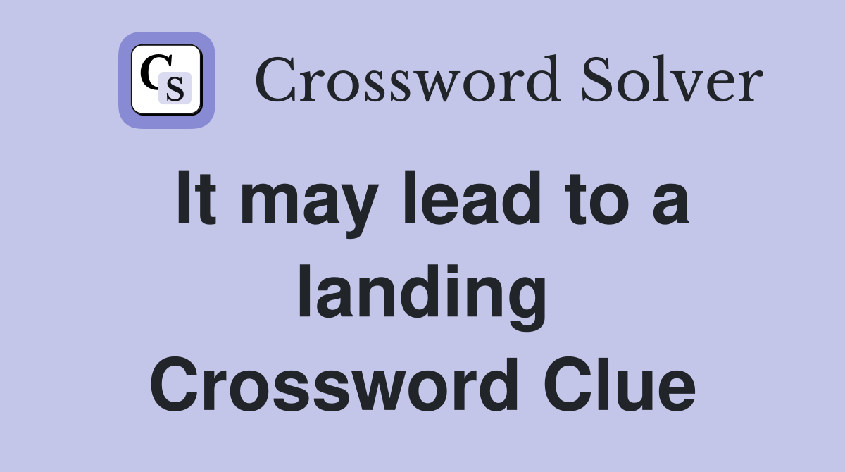 It may lead to a landing Crossword Clue