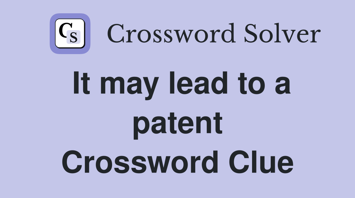 It may lead to a patent Crossword Clue