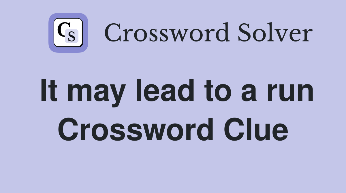 It may lead to a run Crossword Clue