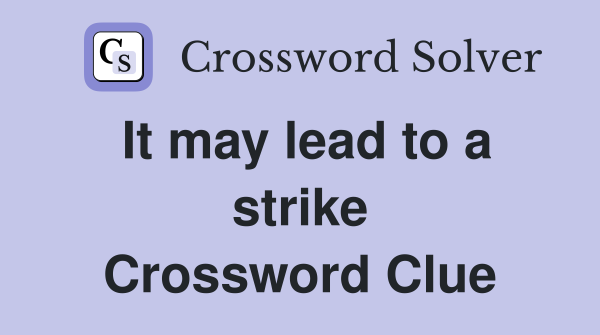 It may lead to a strike Crossword Clue