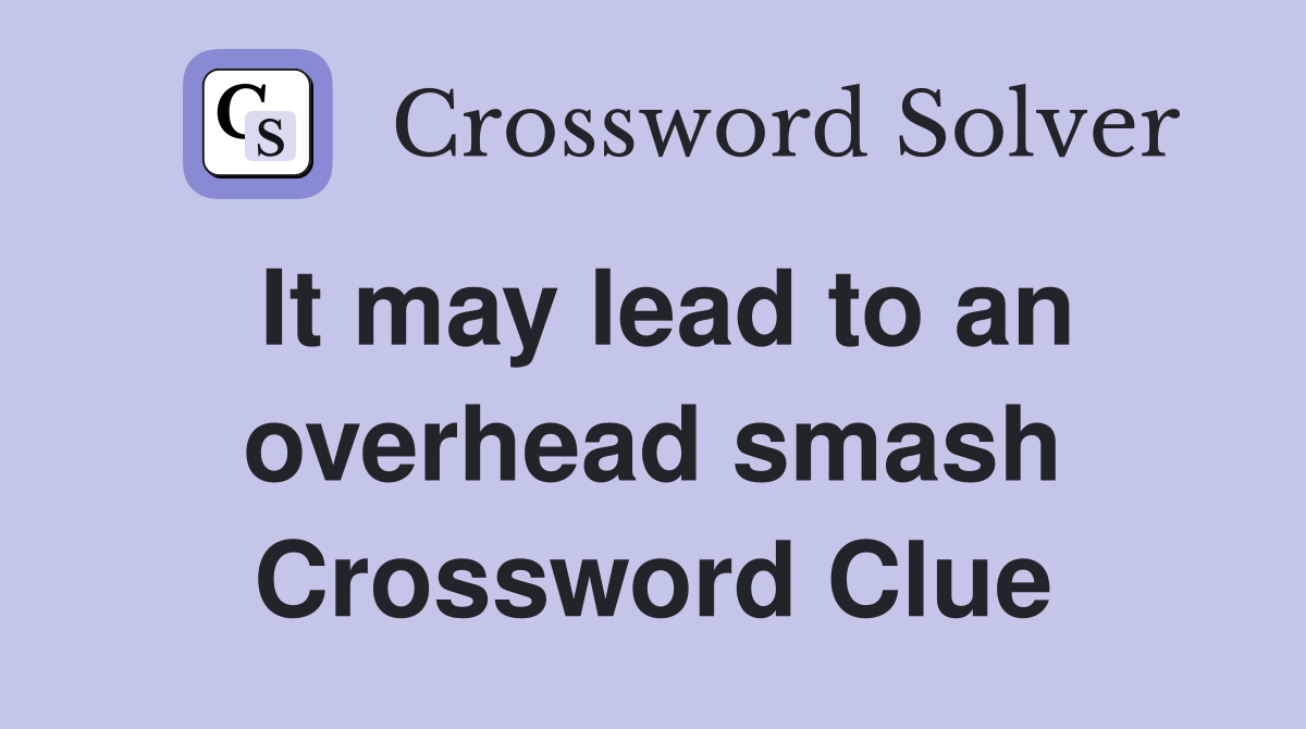 It may lead to an overhead smash Crossword Clue