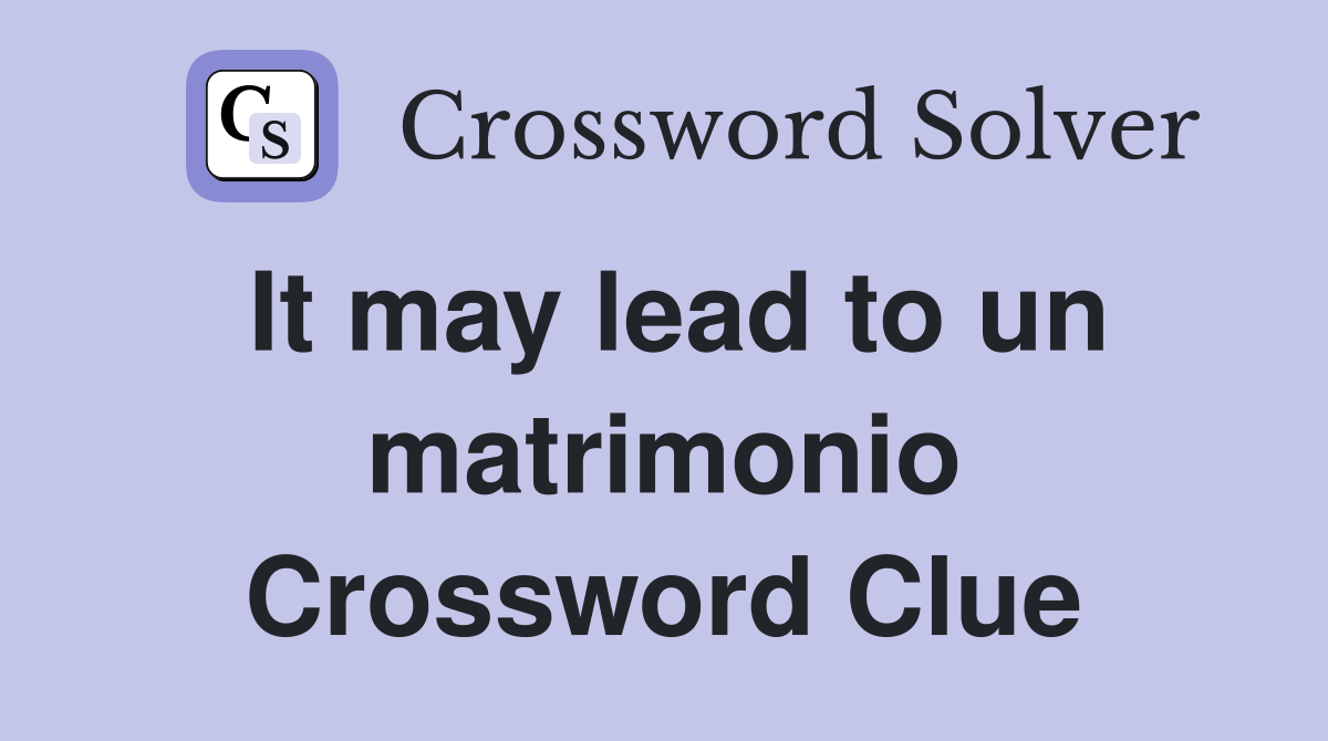It may lead to un matrimonio Crossword Clue