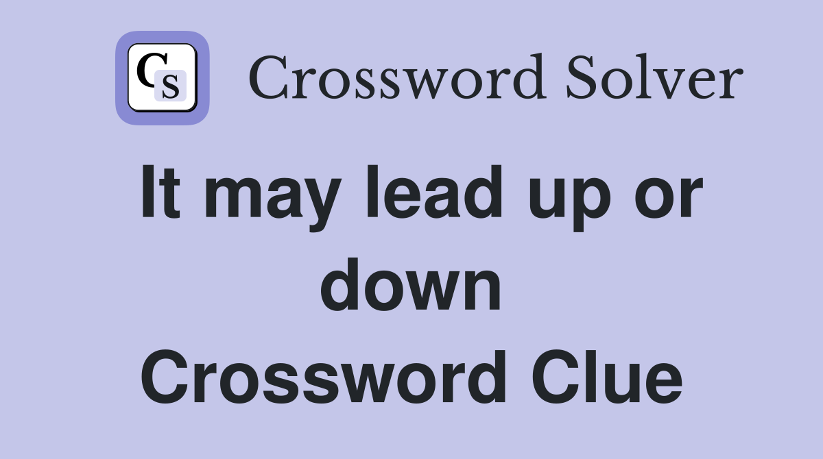 It may lead up or down Crossword Clue