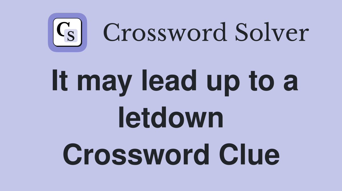 It may lead up to a letdown Crossword Clue