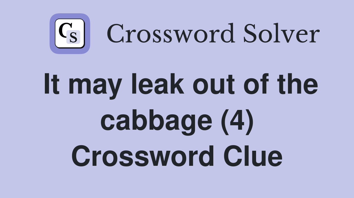 It may leak out of the cabbage (4) Crossword Clue