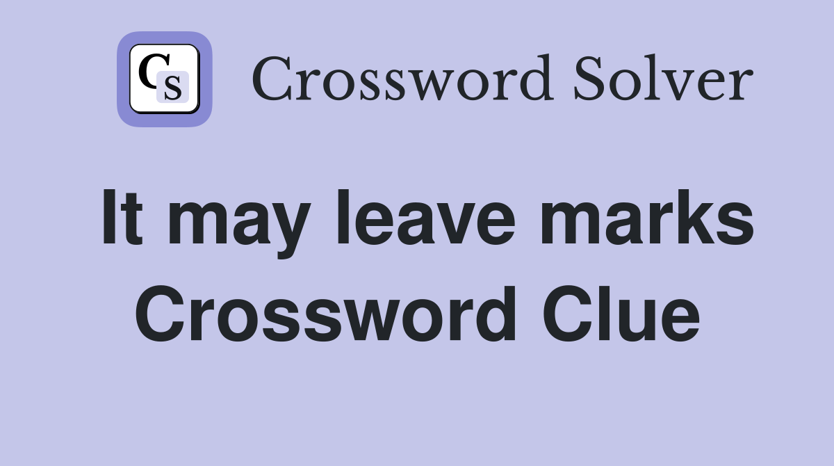 It may leave marks Crossword Clue