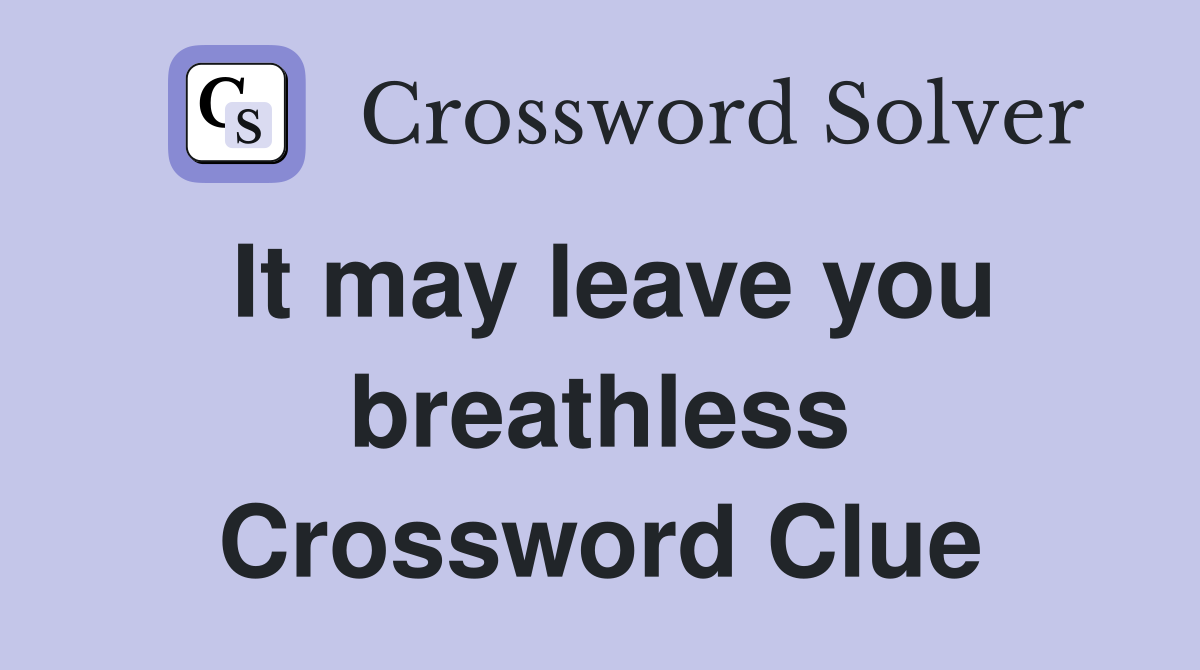 It may leave you breathless Crossword Clue