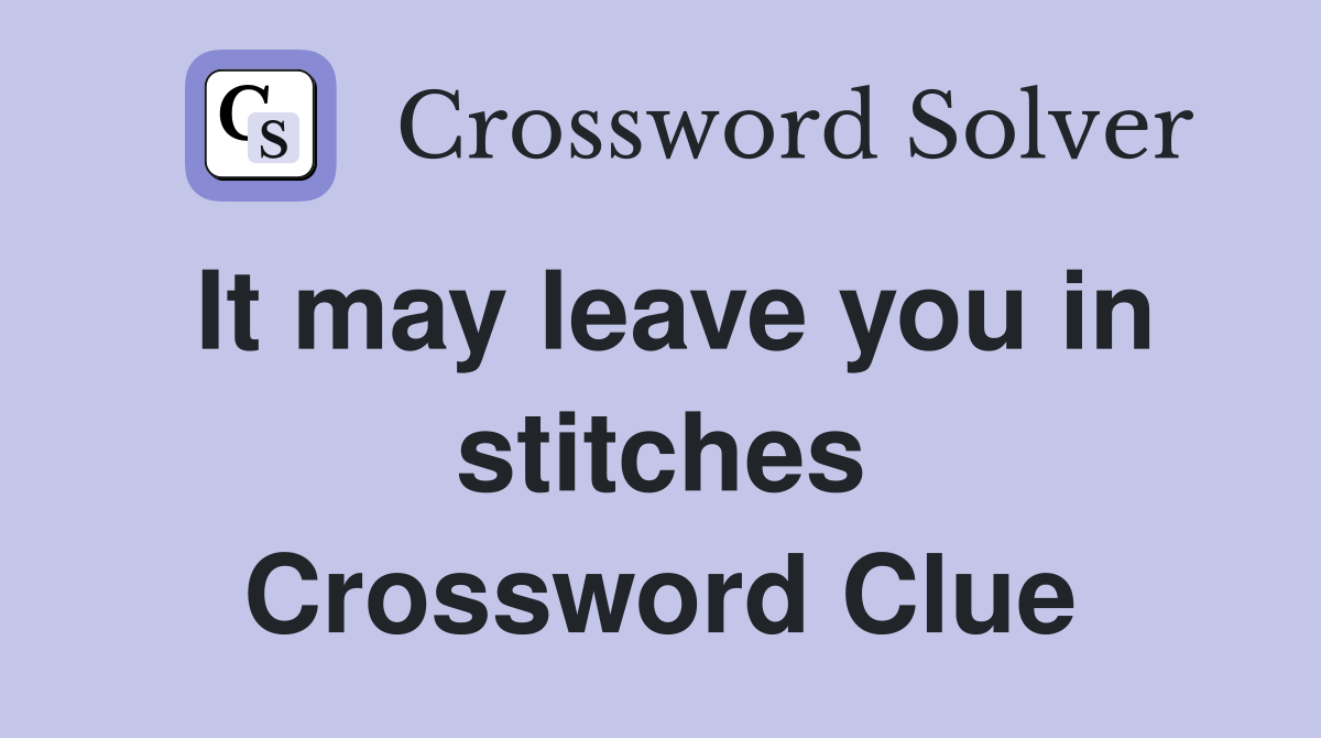 It may leave you in stitches Crossword Clue