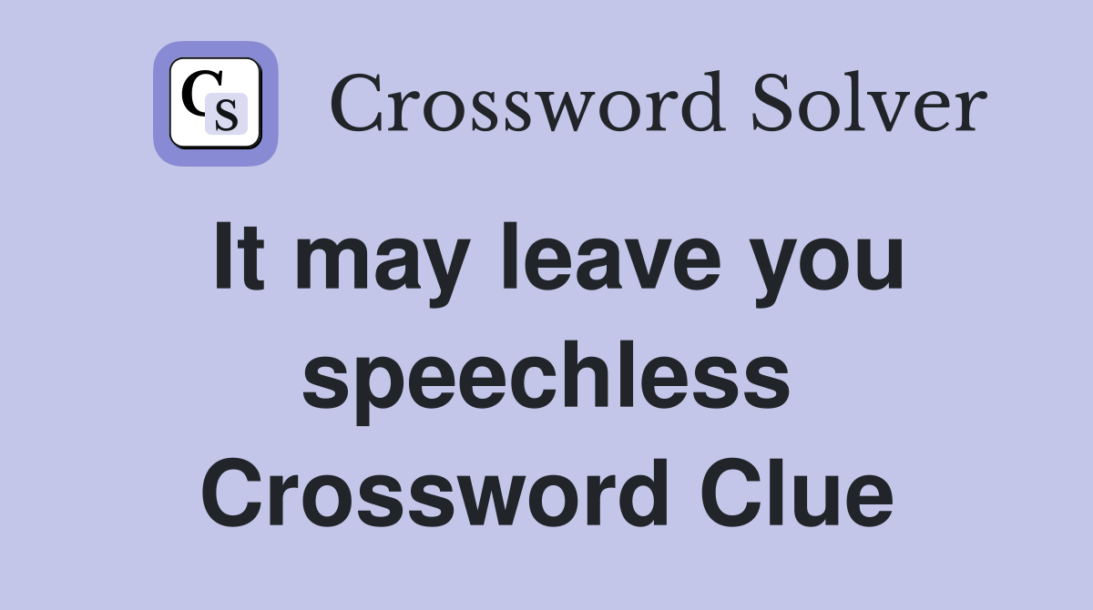It may leave you speechless Crossword Clue