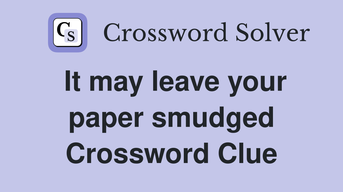 It may leave your paper smudged Crossword Clue