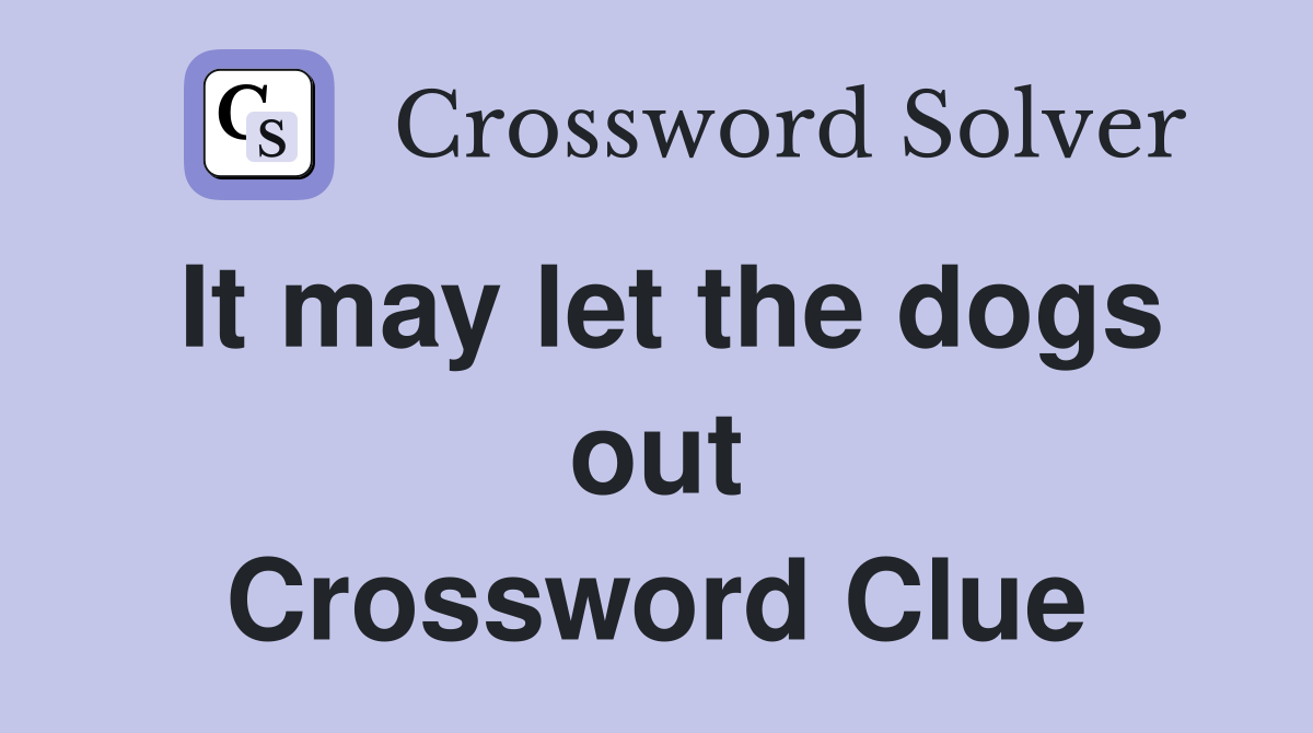 It may let the dogs out Crossword Clue