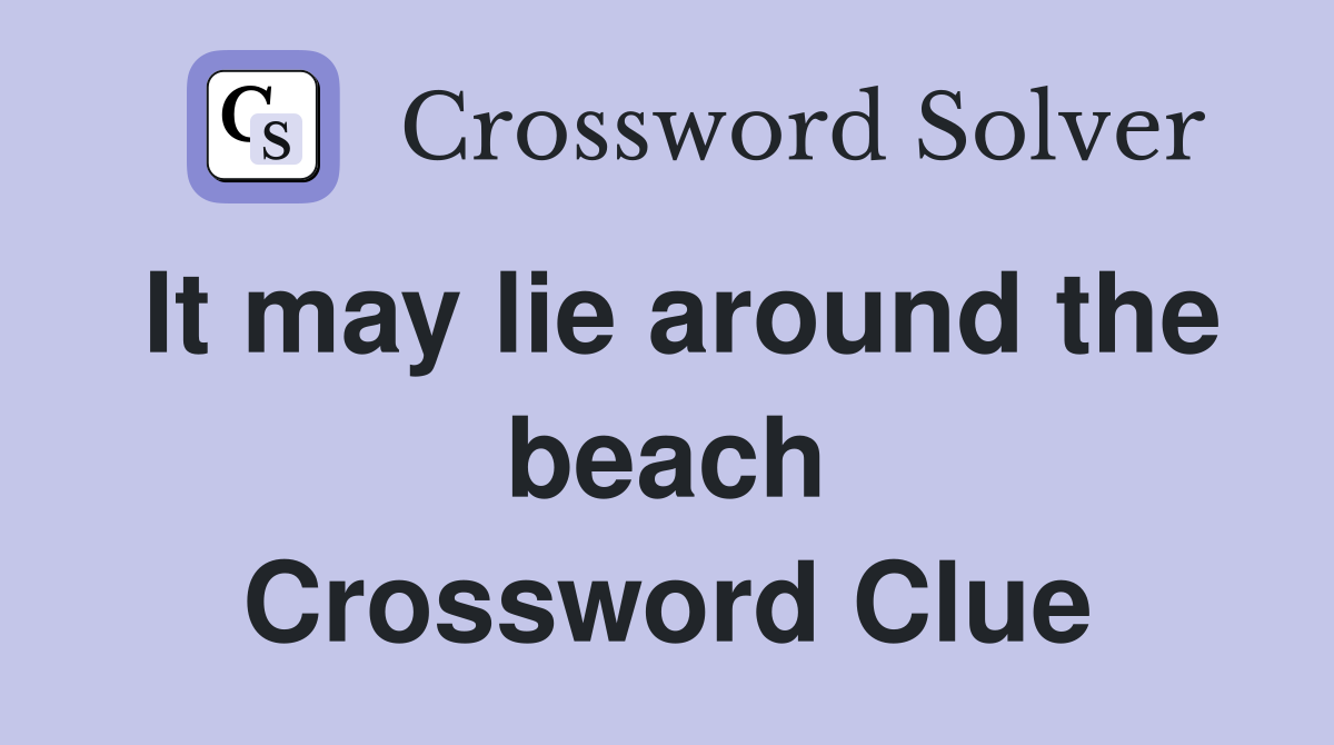 It may lie around the beach Crossword Clue