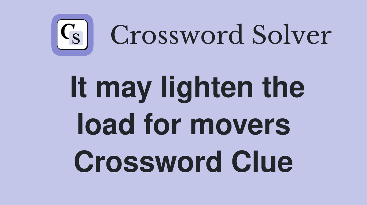 It may lighten the load for movers Crossword Clue