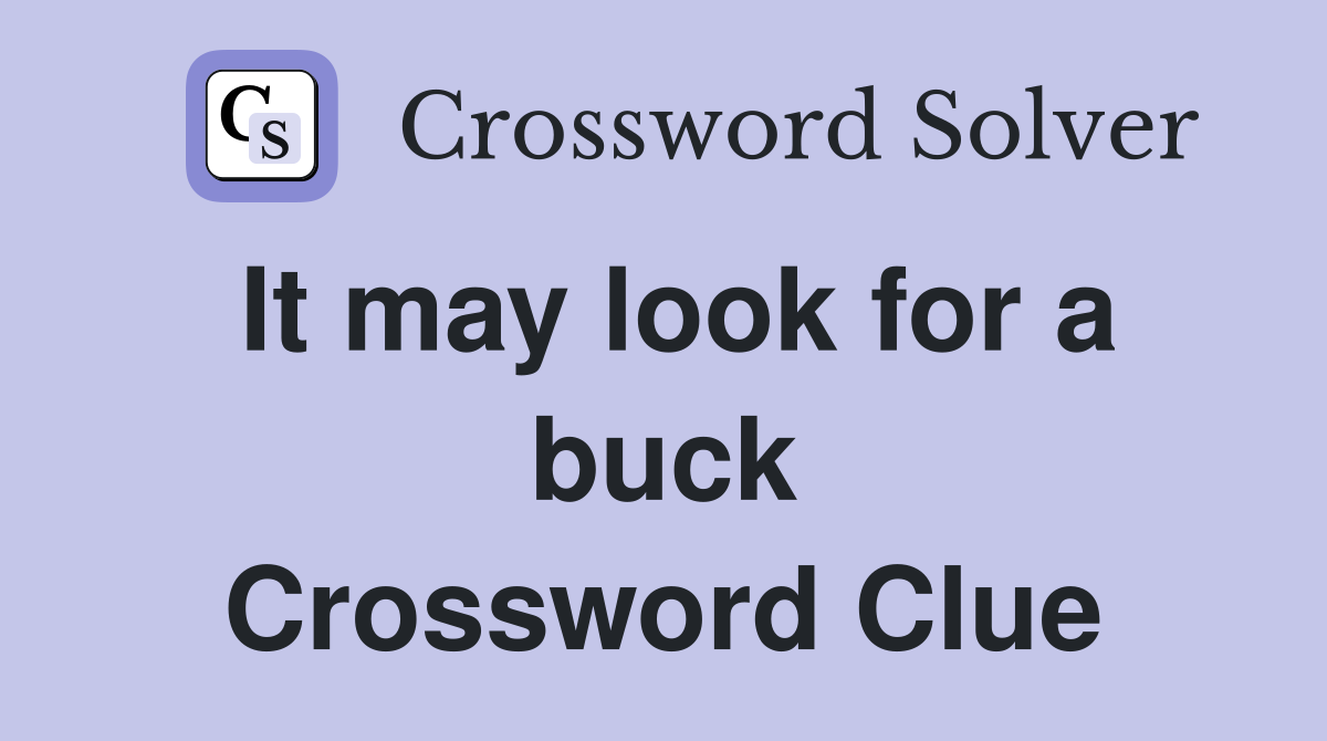 It may look for a buck Crossword Clue